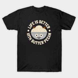 Life Is Better With Butter Pecan - Butter Pecan Lovers T-Shirt